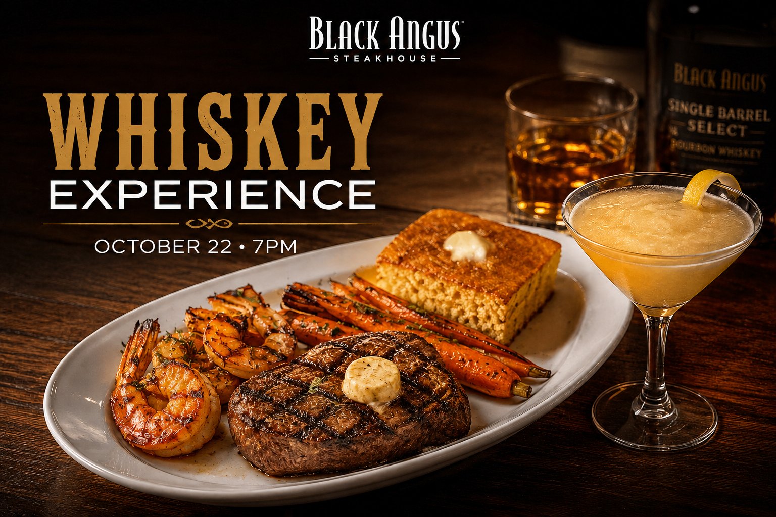 Black Angus Whiskey Experience, October 22 at 7PM. New York Strip, BBQ shrimp, roasted carrots and cornbread beside a bourbon cocktail and a bottle of Single Barrel Select